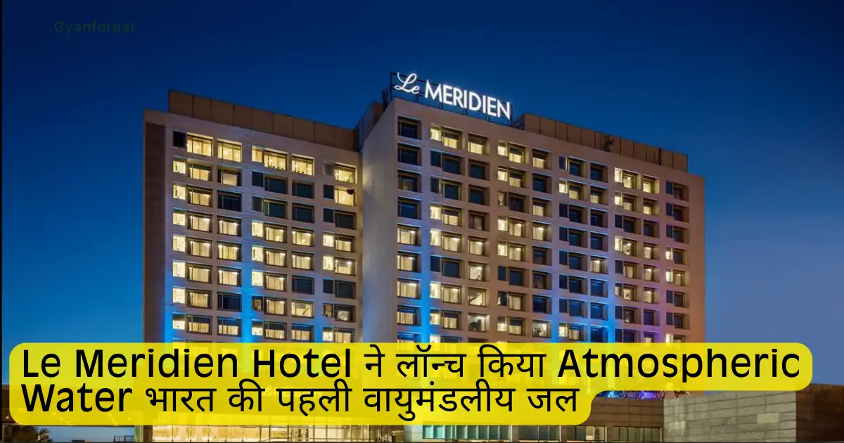 Le Meridien New Delhi launches India’s first atmospheric water initiative